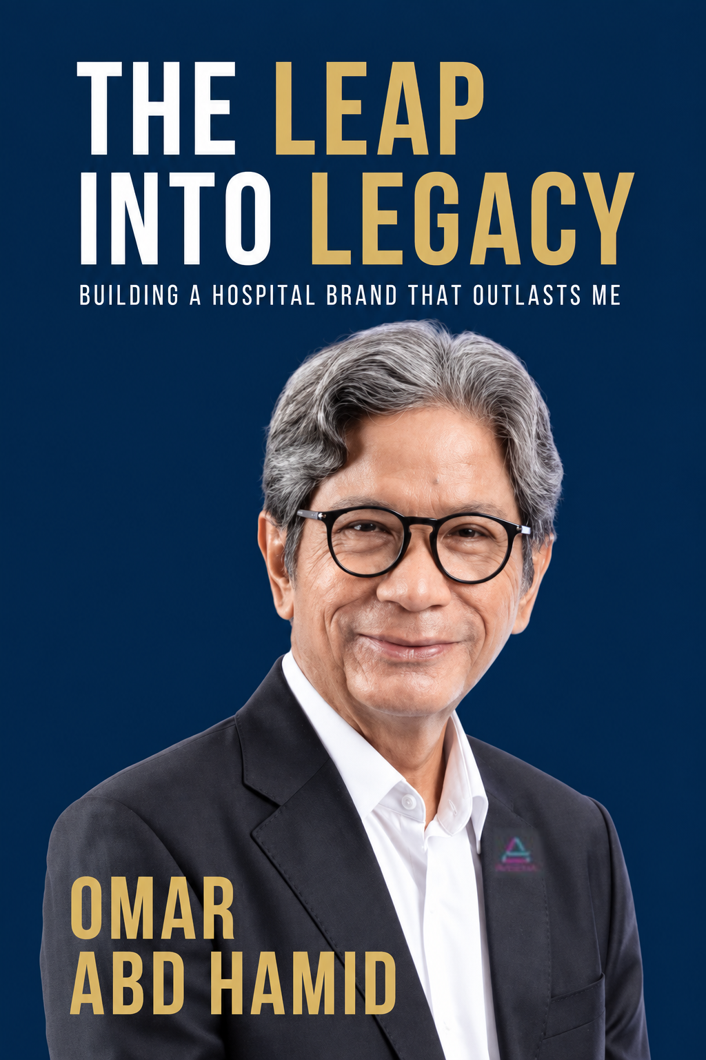 The Leap Into Legacy: Building a Hospital Brand That Outlasts Me — book cover, Omar Abd Hamid